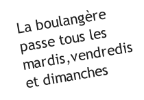 La boulangère passe tous les mardis,vendredis et dimanches